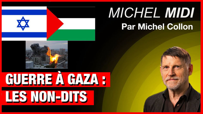 Guerre à Gaza : les non-dits - Michel Midi
