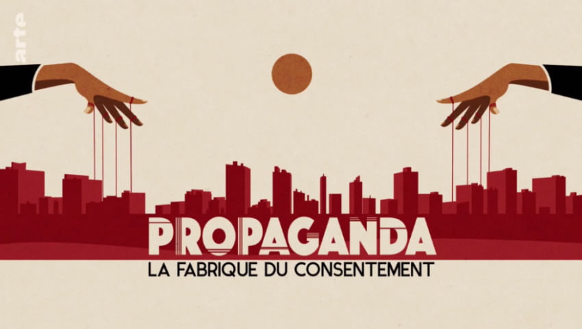 Propaganda – La fabrique du consentement | ARTE